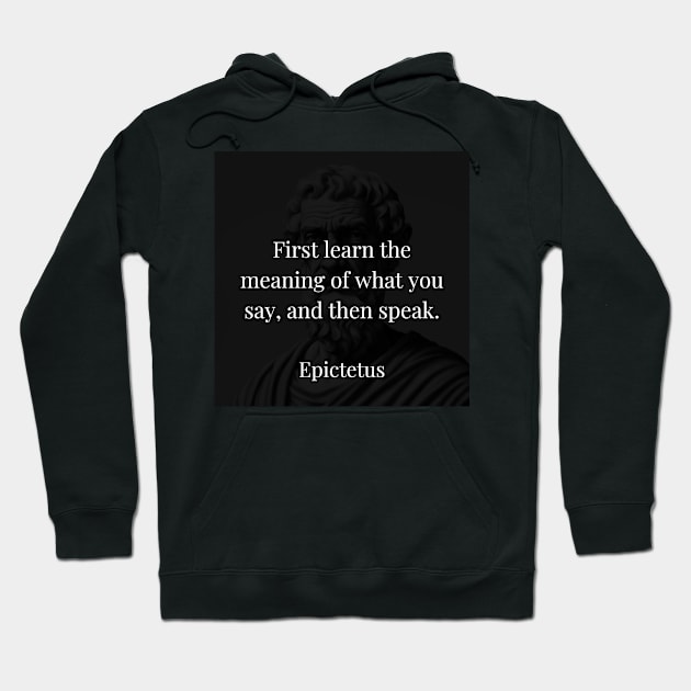 Epictetus's Guidance: Grasp the Essence Before Uttering Words Hoodie by Dose of Philosophy